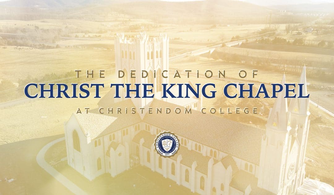 EWTN to Broadcast Dedication of Christendom College’s Christ the King Chapel