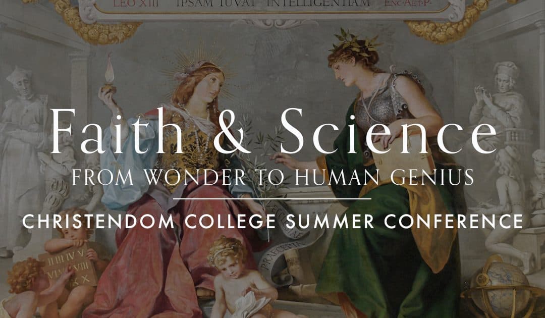 Christendom College to Host 2026 Summer Conference on Faith and Science