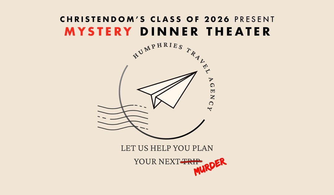 Christendom Class of 2026 to Present Annual Mystery Dinner Theater